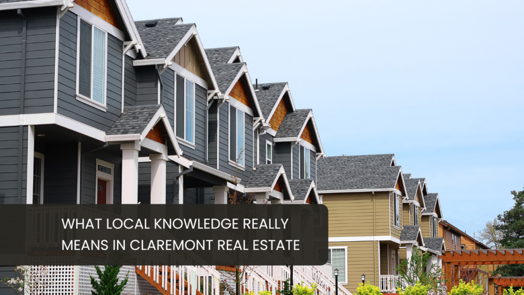 What Local Knowledge Really Means in Claremont Real Estate