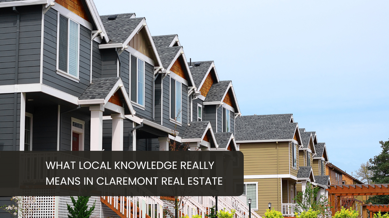 What Local Knowledge Really Means in Claremont Real Estate