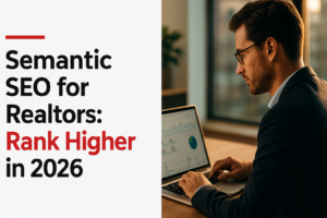 Semantic SEO for Realtors: Rank Higher in 2026